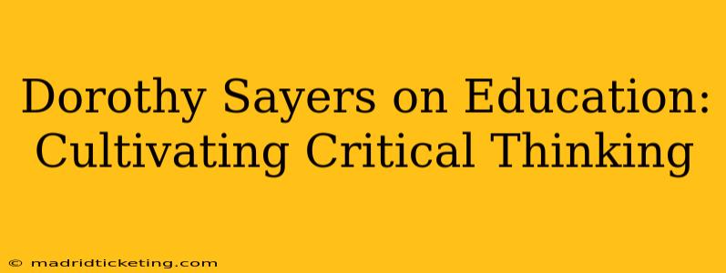 Dorothy Sayers on Education: Cultivating Critical Thinking