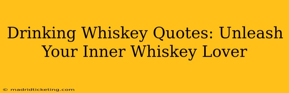 Drinking Whiskey Quotes: Unleash Your Inner Whiskey Lover