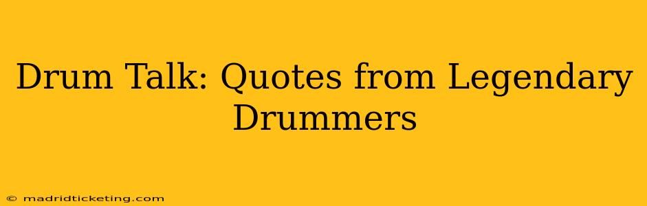 Drum Talk: Quotes from Legendary Drummers