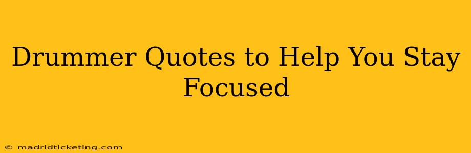 Drummer Quotes to Help You Stay Focused