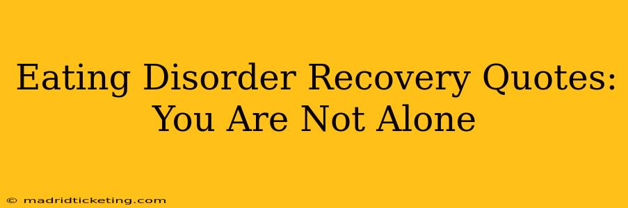 Eating Disorder Recovery Quotes: You Are Not Alone