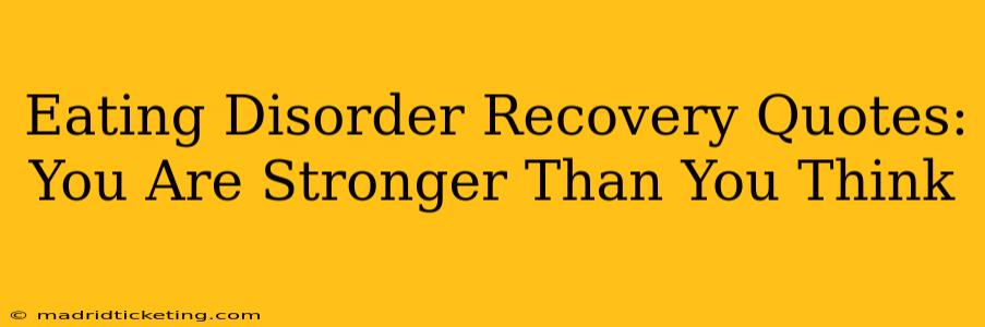 Eating Disorder Recovery Quotes: You Are Stronger Than You Think