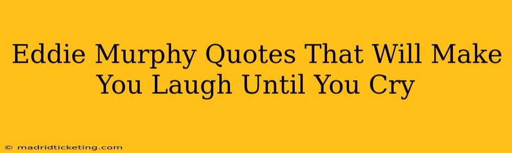 Eddie Murphy Quotes That Will Make You Laugh Until You Cry