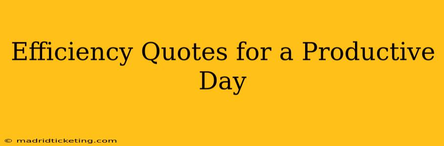 Efficiency Quotes for a Productive Day