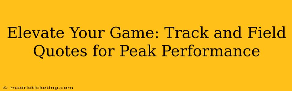 Elevate Your Game: Track and Field Quotes for Peak Performance