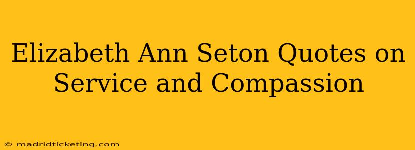 Elizabeth Ann Seton Quotes on Service and Compassion