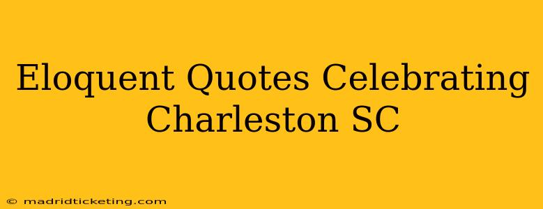 Eloquent Quotes Celebrating Charleston SC