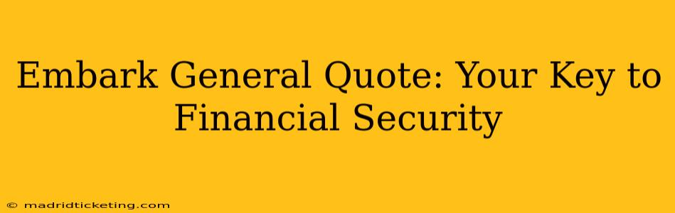 Embark General Quote: Your Key to Financial Security