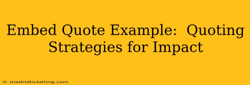 Embed Quote Example:  Quoting Strategies for Impact