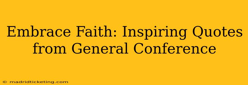 Embrace Faith: Inspiring Quotes from General Conference