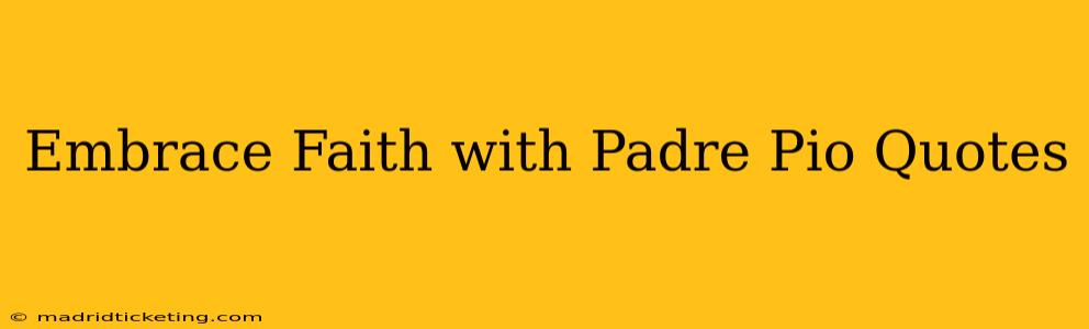 Embrace Faith with Padre Pio Quotes