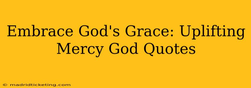Embrace God's Grace: Uplifting Mercy God Quotes