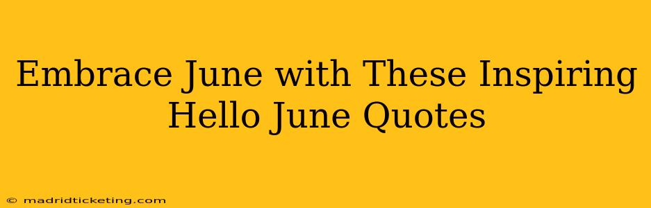 Embrace June with These Inspiring Hello June Quotes