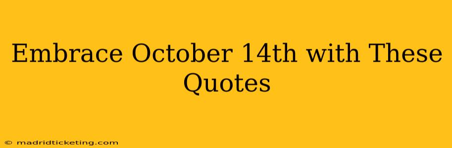 Embrace October 14th with These Quotes