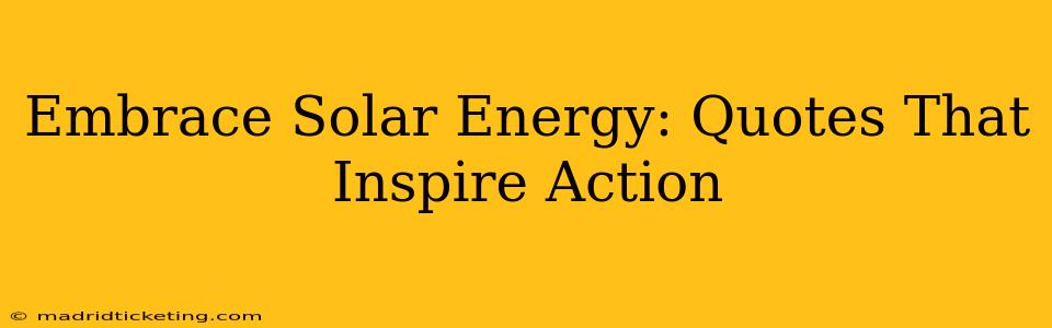 Embrace Solar Energy: Quotes That Inspire Action