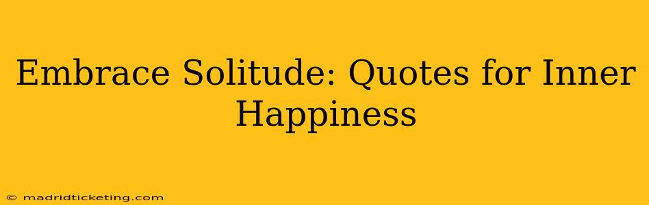 Embrace Solitude: Quotes for Inner Happiness