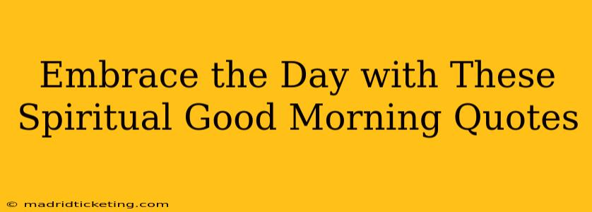 Embrace the Day with These Spiritual Good Morning Quotes