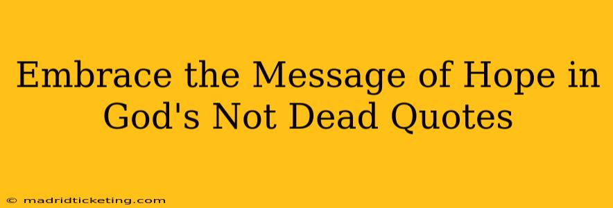 Embrace the Message of Hope in God's Not Dead Quotes