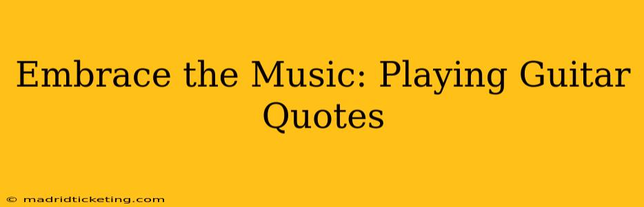Embrace the Music: Playing Guitar Quotes