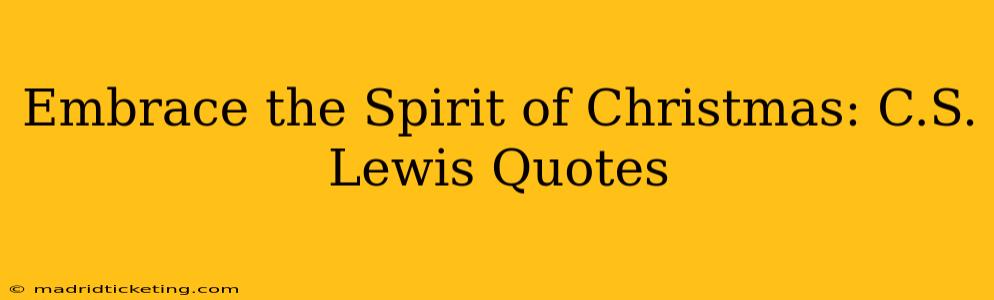 Embrace the Spirit of Christmas: C.S. Lewis Quotes