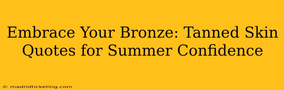 Embrace Your Bronze: Tanned Skin Quotes for Summer Confidence