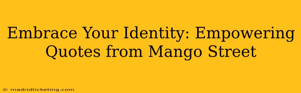 Embrace Your Identity: Empowering Quotes from Mango Street