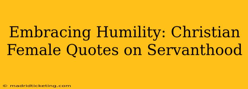 Embracing Humility: Christian Female Quotes on Servanthood