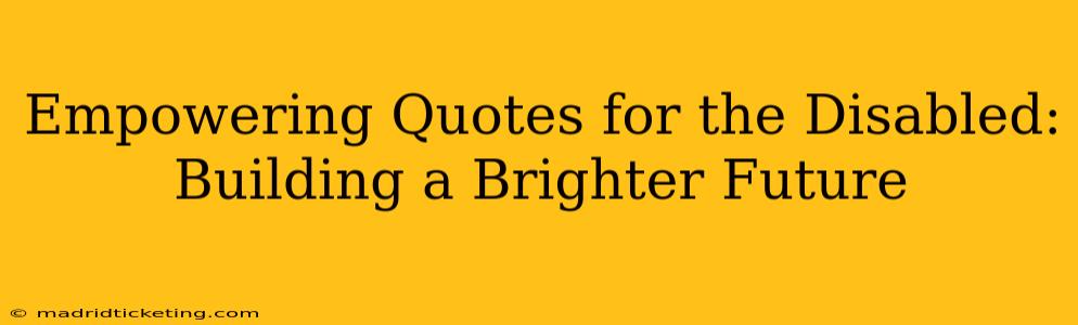 Empowering Quotes for the Disabled:  Building a Brighter Future
