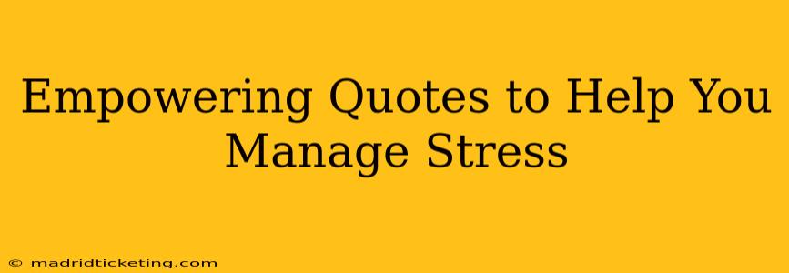 Empowering Quotes to Help You Manage Stress