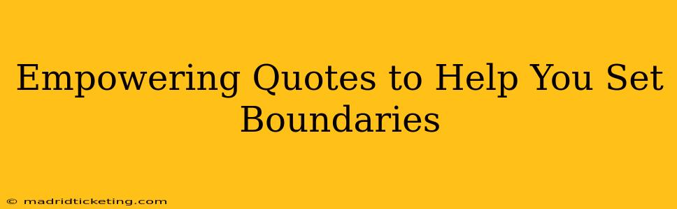 Empowering Quotes to Help You Set Boundaries