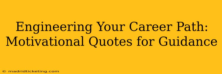 Engineering Your Career Path: Motivational Quotes for Guidance