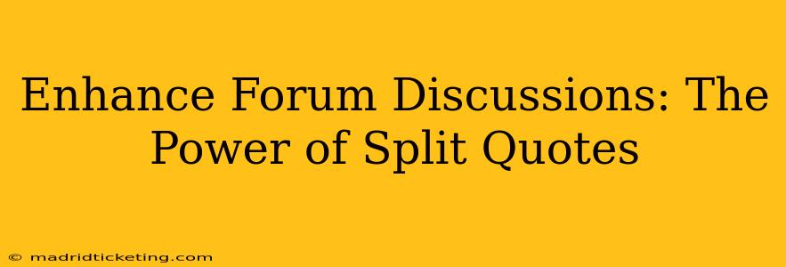 Enhance Forum Discussions: The Power of Split Quotes