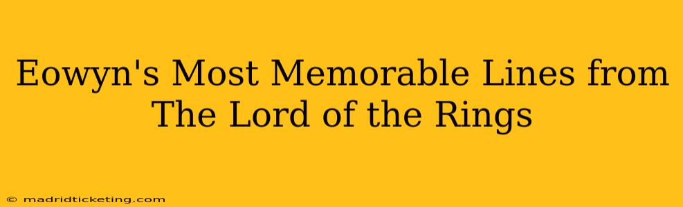 Eowyn's Most Memorable Lines from The Lord of the Rings