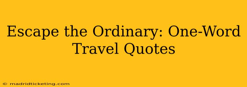 Escape the Ordinary: One-Word Travel Quotes