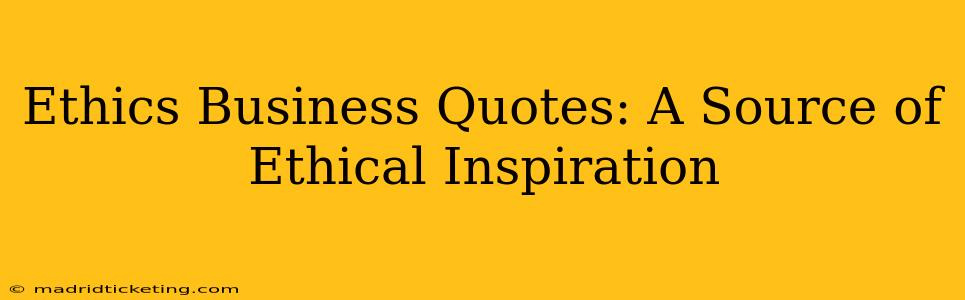 Ethics Business Quotes: A Source of Ethical Inspiration