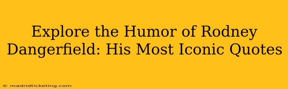 Explore the Humor of Rodney Dangerfield: His Most Iconic Quotes