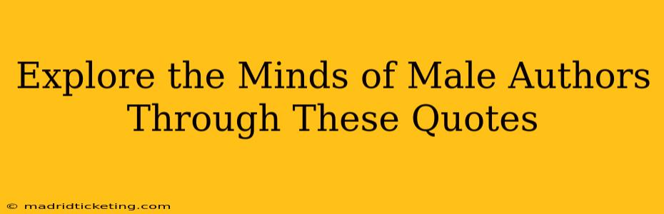 Explore the Minds of Male Authors Through These Quotes