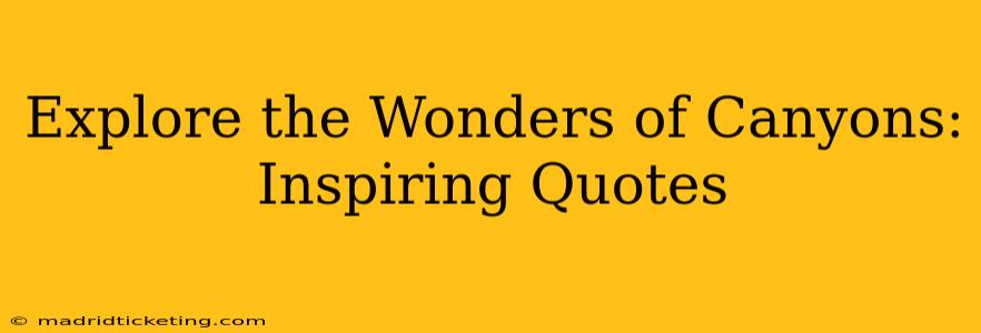 Explore the Wonders of Canyons: Inspiring Quotes