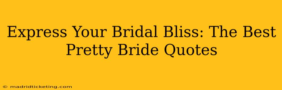 Express Your Bridal Bliss: The Best Pretty Bride Quotes