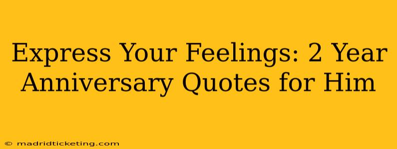 Express Your Feelings: 2 Year Anniversary Quotes for Him