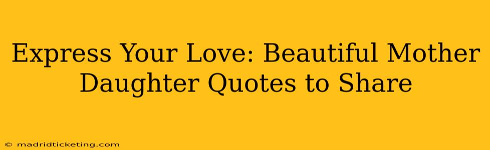 Express Your Love: Beautiful Mother Daughter Quotes to Share
