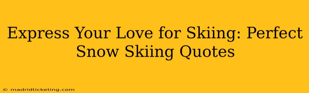 Express Your Love for Skiing: Perfect Snow Skiing Quotes