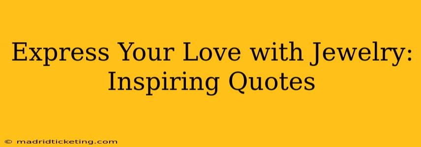 Express Your Love with Jewelry: Inspiring Quotes