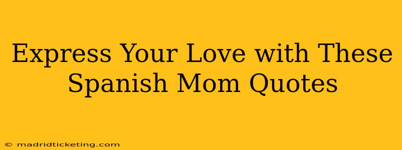 Express Your Love with These Spanish Mom Quotes