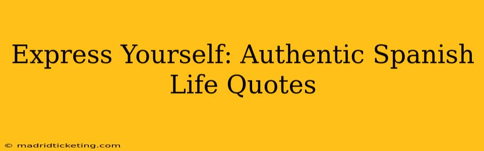 Express Yourself: Authentic Spanish Life Quotes