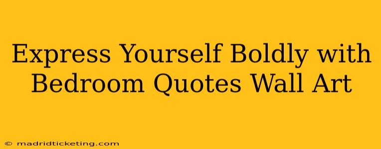 Express Yourself Boldly with Bedroom Quotes Wall Art