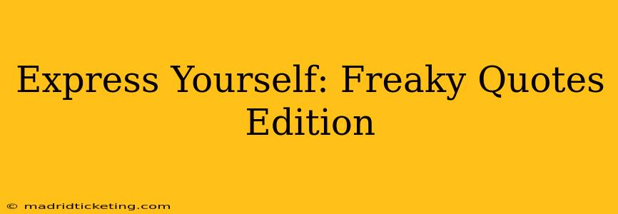 Express Yourself: Freaky Quotes Edition