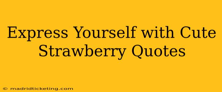 Express Yourself with Cute Strawberry Quotes
