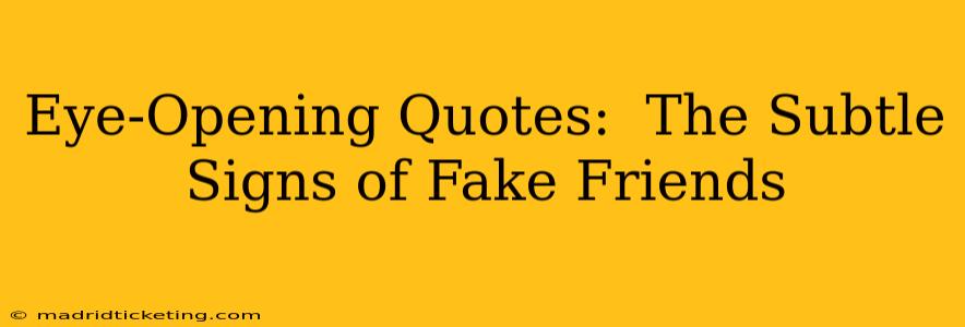 Eye-Opening Quotes:  The Subtle Signs of Fake Friends