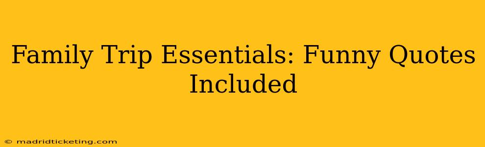 Family Trip Essentials: Funny Quotes Included